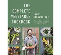 The Complete Vegetable Cookbook – A Seasonal Zero-waste Guide to Cooking with Vegetables