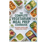 The Complete Vegetarian Meal Prep Cookbook: 100 Make-Ahead and Stress-Free Weeks (Global Plant-Based & World Cuisine Series)