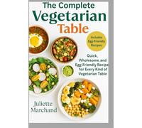 THE COMPLETE VEGETARIAN TABLE: From Everyday Meals to Creative Feasts has a warm, inviting tone and promises a wide variety of dishes.
