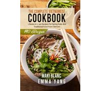 The Complete Vietnamese Cookbook: 2 Books in 1: 140 Recipes For Spring Rolls And Traditional Food From Vietnam