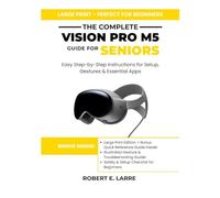 The Complete Vision Pro M5 Guide for Seniors: Easy Step-by-Step Instructions for Setup, Gestures & Essential Apps