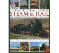 The Complete Visual History of Steam & Rail: The Ultimate Two-Book Railway Collection