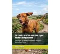 THE COMPLETE VIZSLA GUIDE: 500 Expert Answers & Explanations: Everything You Need to Know About Hungary's Golden Rust Pointer (The Complete Dog Guide Series)