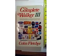 The Complete Walker III: The Joys and Techniques of Hiking and Backpacking