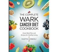 The Complete Wark Cancer Diet Cookbook: Great Meal Plan and Recipes for Healthy Living