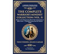 The Complete Warrior's Mindset Collection (Vol. 5): History of the Peloponnesian War & The Commentaries of Julius Caesar - Command Lessons from the ... Edition) (426) (Library of Alexandria)