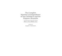 The Complete Wartime Correspondence of Tsar Nicholas II and the Empress Alexandra: April 1914-March 1917 (Documentary Reference Collections)