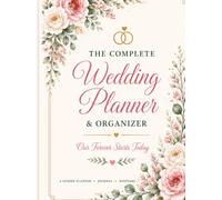 The Complete Wedding Planner & Organizer: Our Forever Starts Today