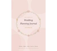 The Complete Wedding Planning Journal: Everything You Need to Plan Your Perfect Day: Checklists, Budgets, Vendor Contacts, and More for the Bride to Be