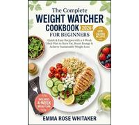 The Complete Weight Watcher Cookbook 2026 for Beginners: Quick & Easy Low-Calorie High-Protein Recipes with a 4-Week Meal Plan to Burn Fat, Boost Energy & Achieve Sustainable Weight Loss