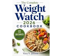 The Complete Weight Watchers 2026 Cookbook: 100+ Easy Healthy, Simple, and Flavorful Recipes to Support Your Weight Goals and Healthy Living