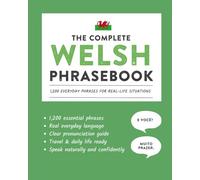 The Complete Welsh Phrasebook: 1,200 Everyday Phrases for Real-Life Situations, Core Vocabulary for Daily Communication, A Practical Speaking Guide (Learn Welsh)