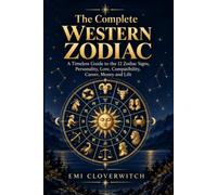 The Complete Western Zodiac: A Timeless Guide to the 12 Zodiac Signs, Personality, Love, Compatibility, Career, Money and Life