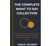 The Complete What to Say Collection: All 5 Books · 505 Word-for-Word Scripts for Leadership, Difficult Conversations, Meetings, Career Growth & Getting Hired