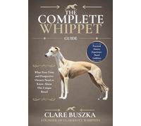 The Complete Whippet Guide: What First-Time and Prospective Owners Need to Know About This Unique Breed