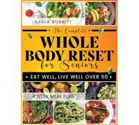 The Complete Whole Body Reset for Seniors: Step Into a Healthier Future with Expert Advice on Diet and Exercise that Will Keep You Independent and Active