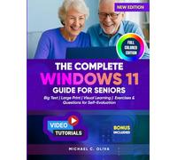 THE COMPLETE WINDOWS 11 GUIDE FOR SENIORS: The Ultimate Beginner’s user manual to Navigate Your PC with Confidence-Large Text, Clear Instructions, and Simple Visuals for Easy Learning