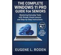 The Complete Windows 11 Pro Guide for Seniors: Mastering Everyday Tasks with Simple Visual Lessons and Step-by-Step Instructions