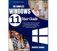 THE COMPLETE Windows 11 User Guide: A Step-by-Step Visual Companion to Mastering Microsoft New Operating System for Beginners, Seniors and Experts