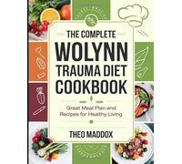 The Complete Wolynn Trauma Diet Cookbook: Great Meal Plan and Recipes for Healthy Living