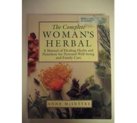 The Complete Woman's Herbal: A Manual of Healing Herbs and Nutrition for Personal Well-Being and Family Care (Henry Holt Reference Book)