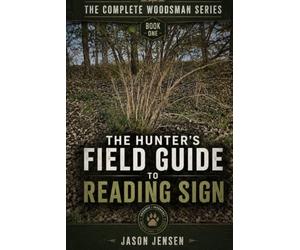The Complete Woodsman Series: The Hunters Field Guide to Reading Sign