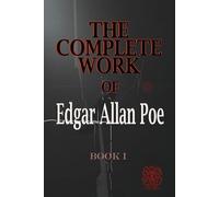 THE COMPLETE WORK OF EDGAR ALLAN POE | The Raven Edition | Book1: Rebirth Collectors' Edition | ANNOTATED