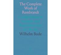 The Complete Work of Rembrandt: Comprehensive Analysis and Reproductions of His Art