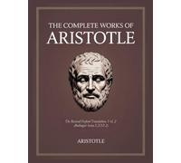 The Complete Works of Aristotle: The Revised Oxford Translation, Vol. 2 (Bollingen Series LXXI-2)