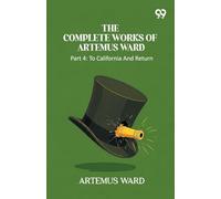 The Complete Works Of Artemus Ward: Part 4: To California And Return
