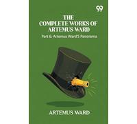 The Complete Works Of Artemus Ward Part 6: Artemus Ward's Panorama