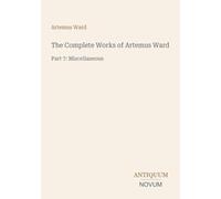 The Complete Works of Artemus Ward: Part 7: Miscellaneous