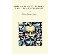 The Complete Works of Brann, the Iconoclast - Volume 01 (Classic Books)