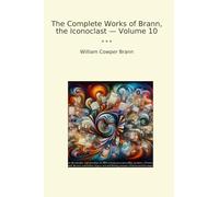 The Complete Works of Brann, the Iconoclast - Volume 10 (Classic Books)
