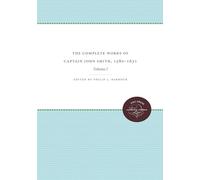 The Complete Works of Captain John Smith (1580-1631) in Three Volume, Volume I: Volume I (Published by the Omohundro Institute of Early American ... and the University of North Carolina Press)