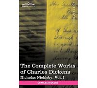 The Complete Works of Charles Dickens (in 30 Volumes, Illustrated): Nicholas Nickleby, Vol. I: 1