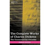 The Complete Works of Charles Dickens (in 30 Volumes, Illustrated): The Uncommercial Traveller
