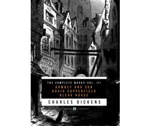 THE COMPLETE WORKS OF CHARLES DICKENS VOL. III: DOMBEY AND SON - DAVID COPPERFIELD - BLEAK HOUSE
