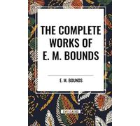 The Complete Works of E. M. Bounds