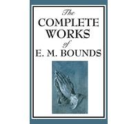 The Complete Works of E. M. Bounds