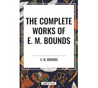 The Complete Works of E. M. Bounds