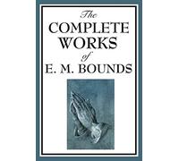 The Complete Works of E. M. Bounds