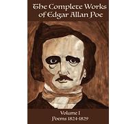 The Complete Works of Edgar Allen Poe Volume 1: Poems 1824-1829