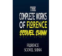 The Complete Works of Florence Scovel Shinn