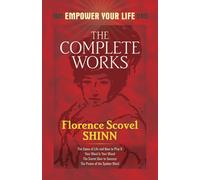 The Complete Works of Florence Scovel Shinn Complete Works of Florence Scovel Shinn