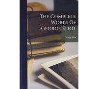 The Complete Works Of George Eliot