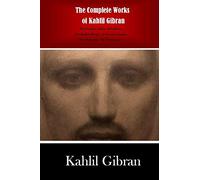 The Complete Works of Kahlil Gibran