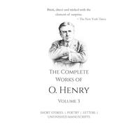 The Complete Works of O. Henry - Vol 3 | All his Short Stories, Poetry, Letters, Unfinished Manuscripts and many more