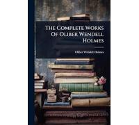 The Complete Works Of Oliber Wendell Holmes