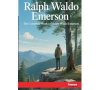 The Complete Works of Ralph Waldo Emerson